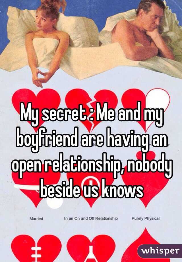 My secret : Me and my boyfriend are having an open relationship, nobody beside us knows 