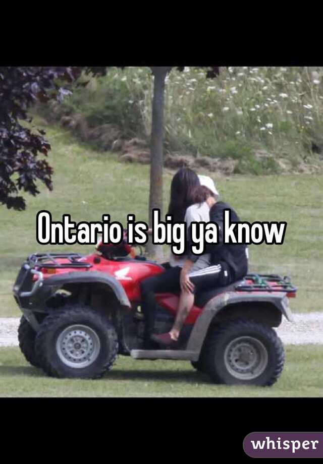 Ontario is big ya know