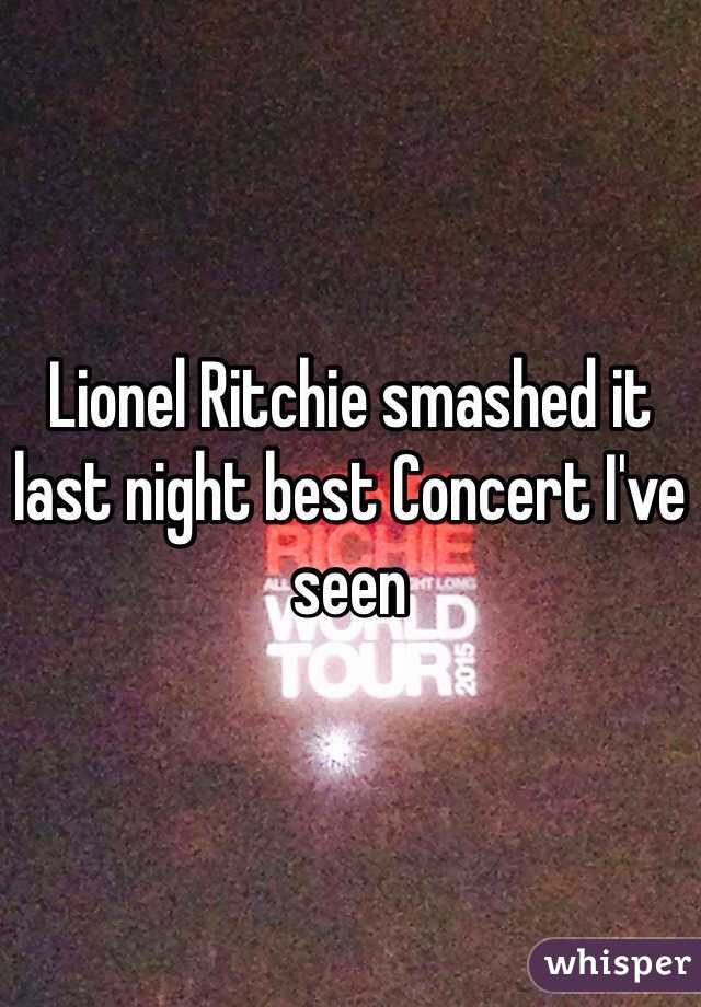 Lionel Ritchie smashed it last night best Concert I've seen 