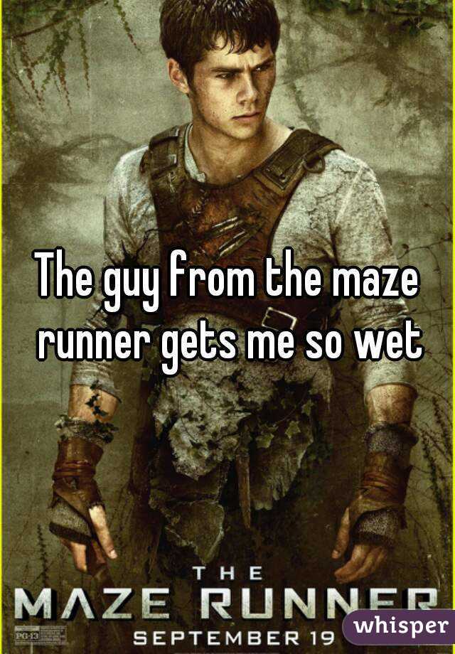 The guy from the maze runner gets me so wet