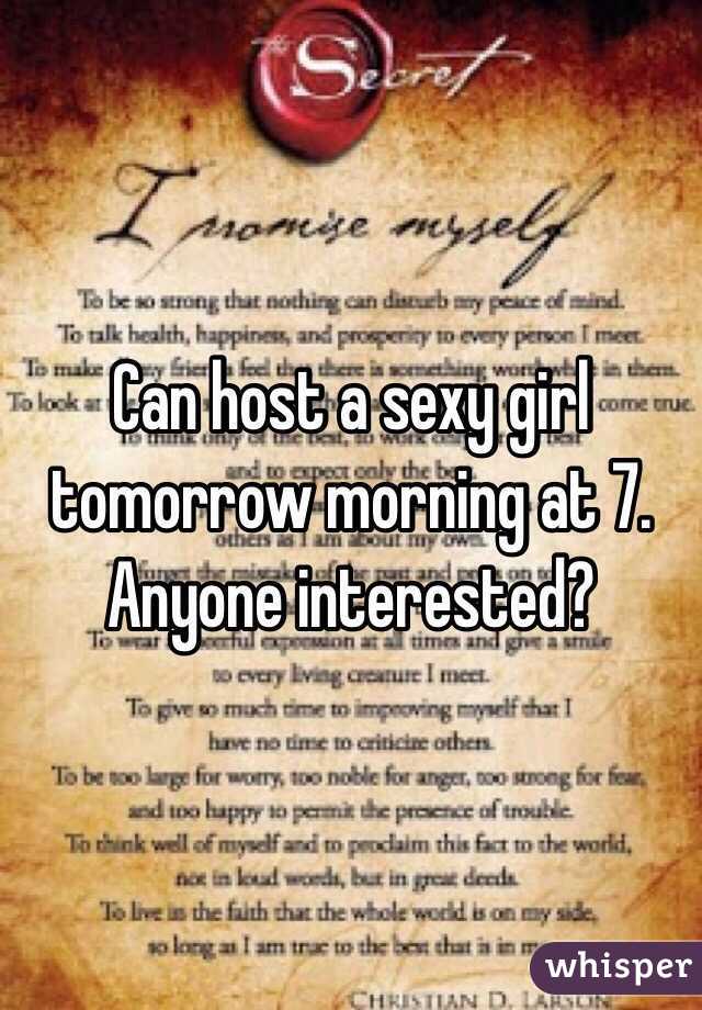 Can host a sexy girl tomorrow morning at 7. Anyone interested?