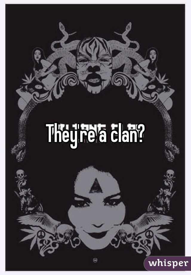 They're a clan?