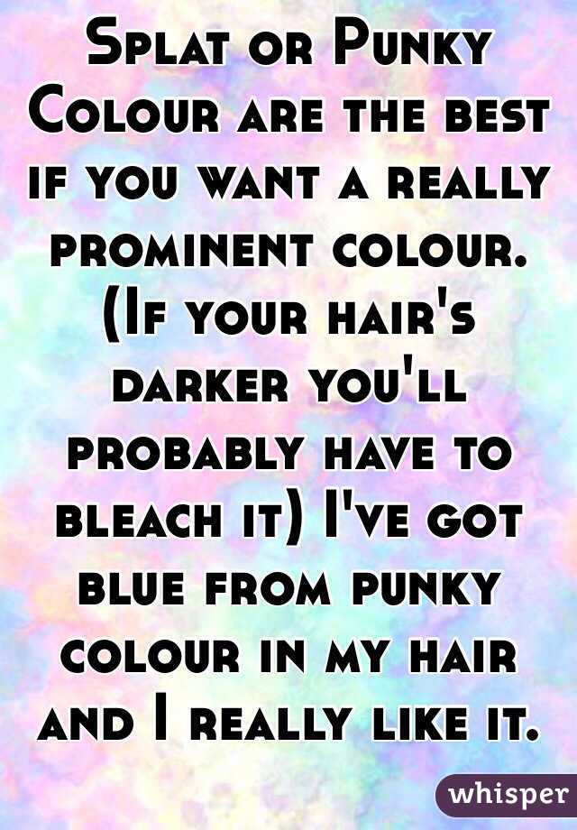 Splat or Punky Colour are the best if you want a really prominent colour. (If your hair's darker you'll probably have to bleach it) I've got blue from punky colour in my hair and I really like it.