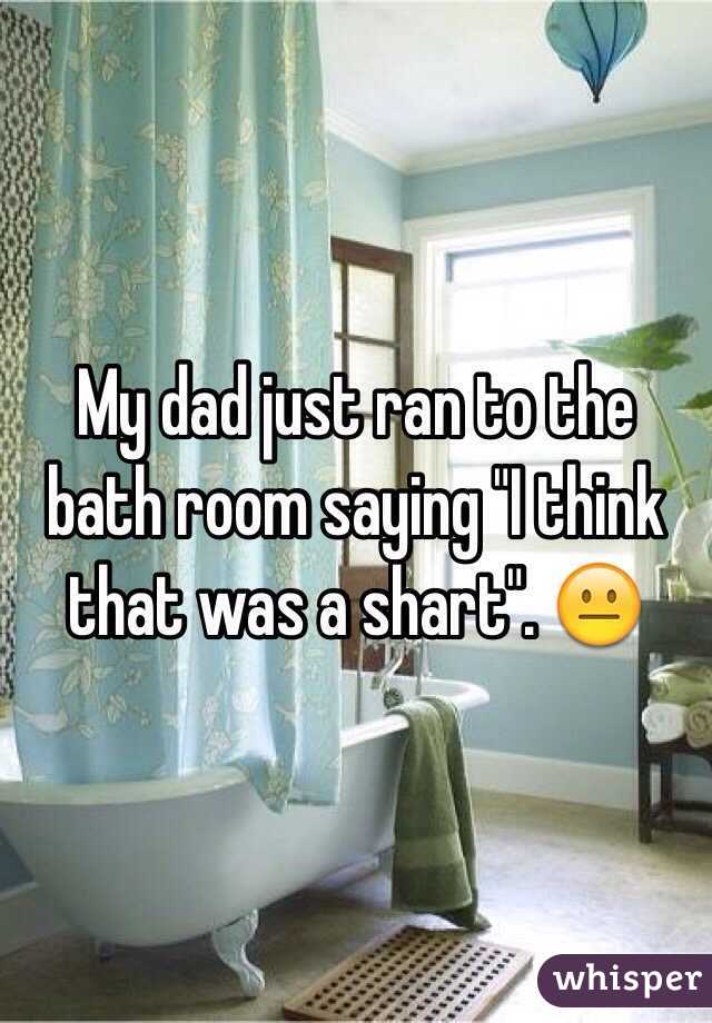 My dad just ran to the bath room saying "I think that was a shart". 