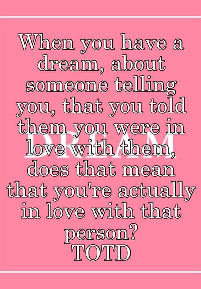 when-you-have-a-dream-about-someone-telling-you-that-you-told-them