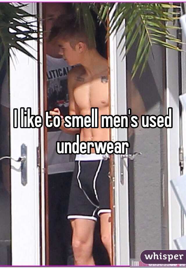 I like to smell men's used underwear 
