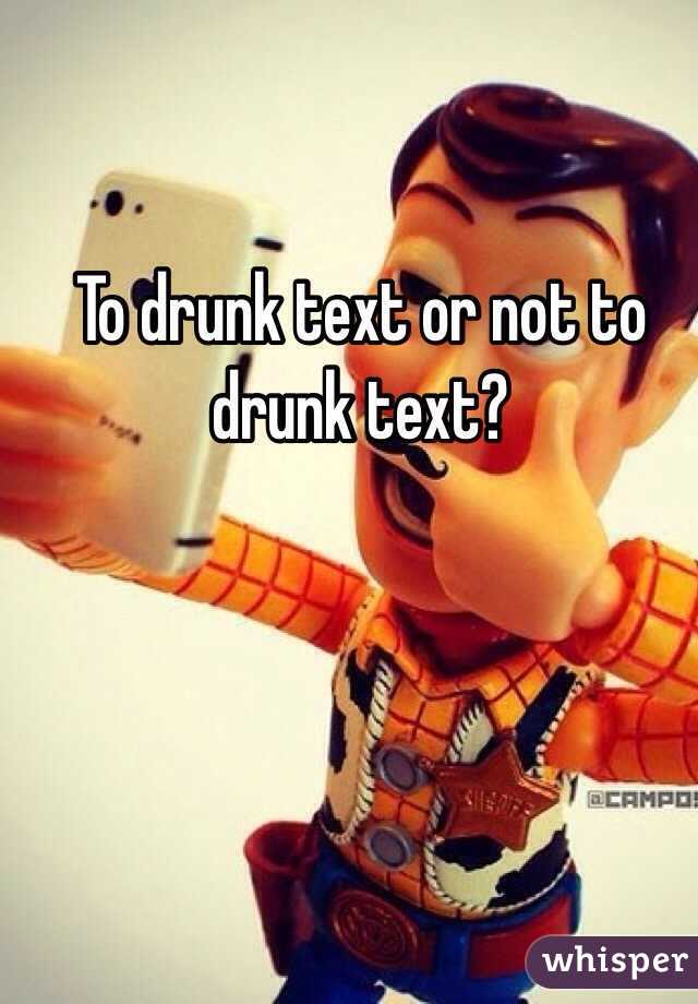 To drunk text or not to drunk text? 