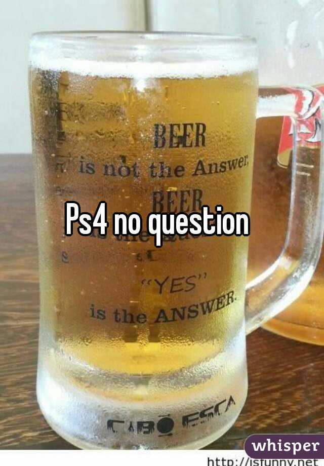 Ps4 no question 