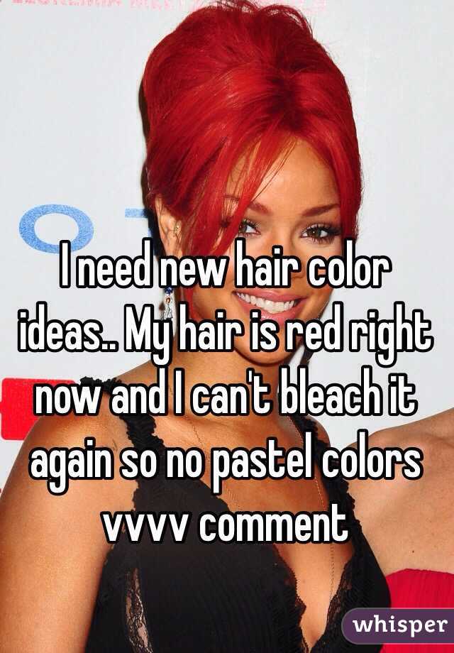 I need new hair color ideas.. My hair is red right now and I can't bleach it again so no pastel colors vvvv comment 
