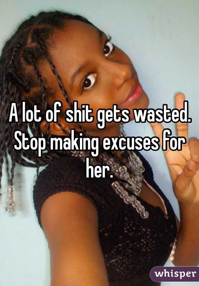 A lot of shit gets wasted.  Stop making excuses for her.