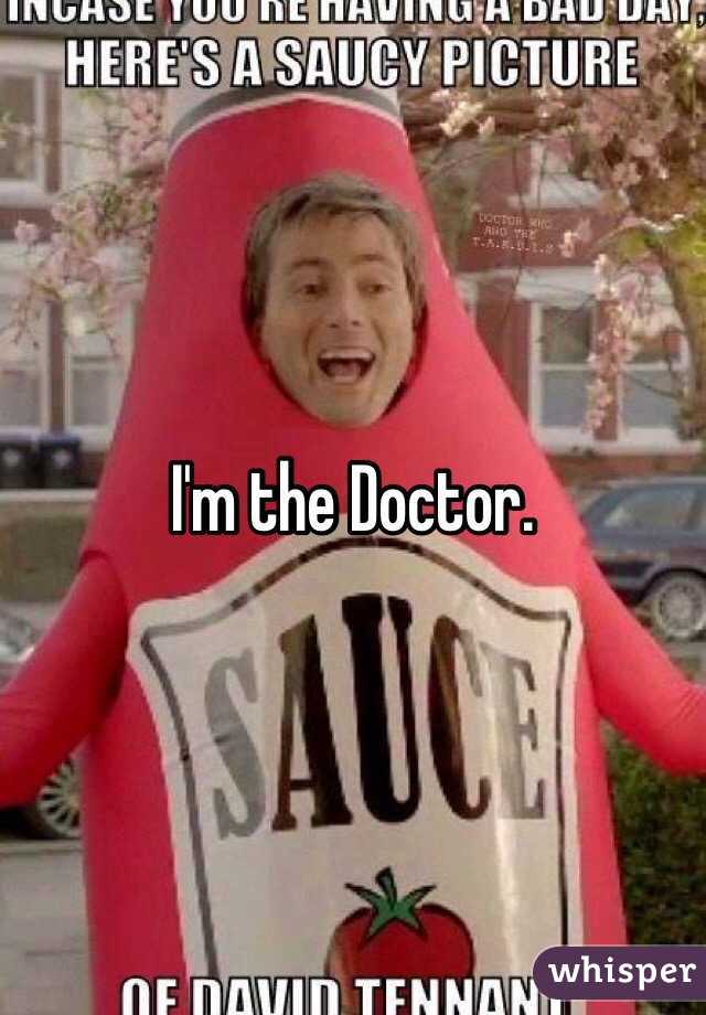 I'm the Doctor. 