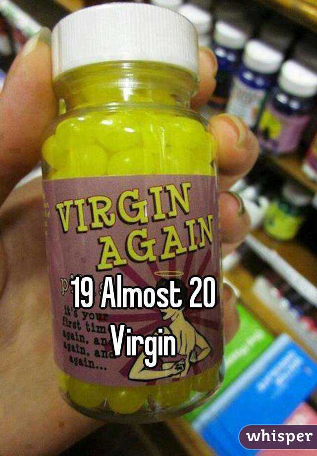 19 Almost 20
Virgin