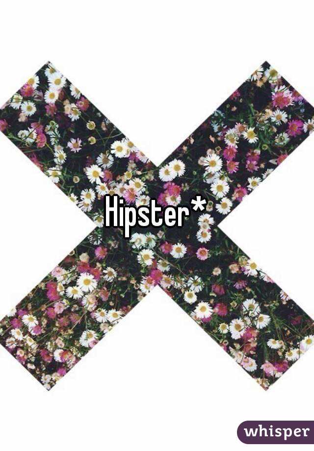 Hipster*