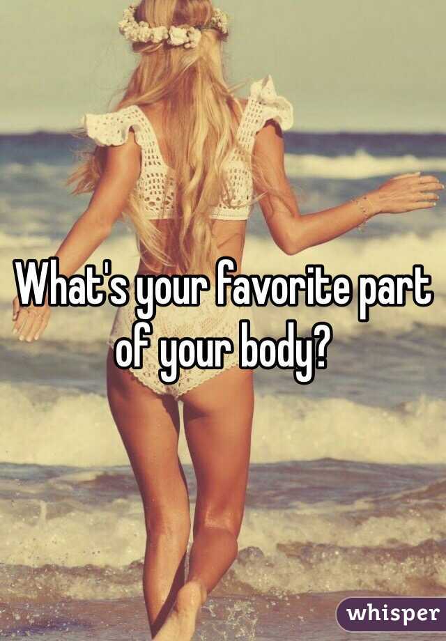 What's your favorite part of your body?