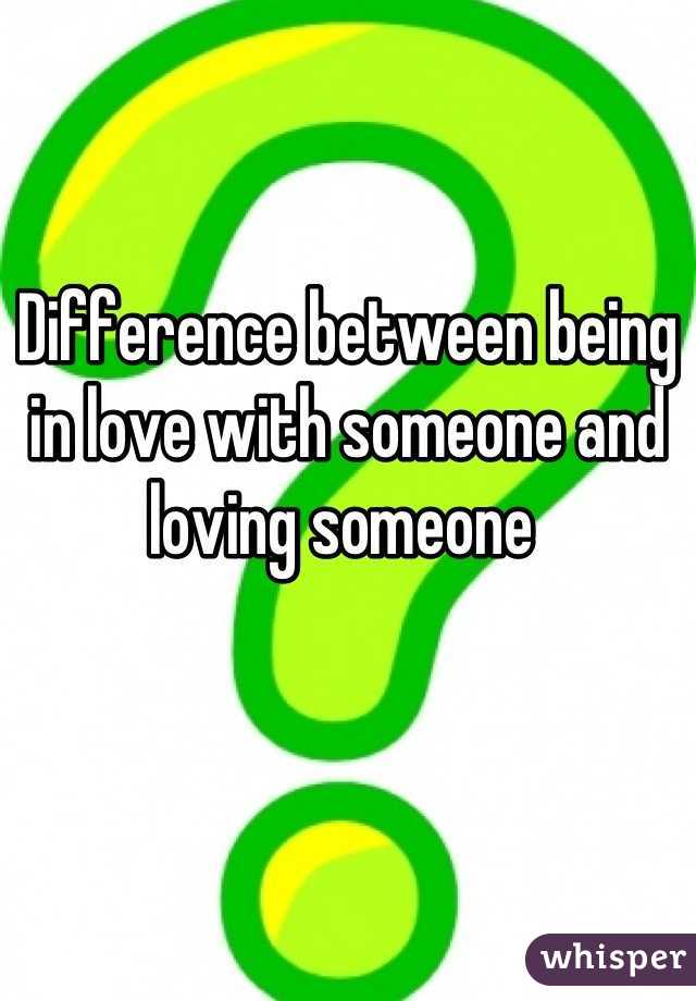 Difference between being in love with someone and loving someone 