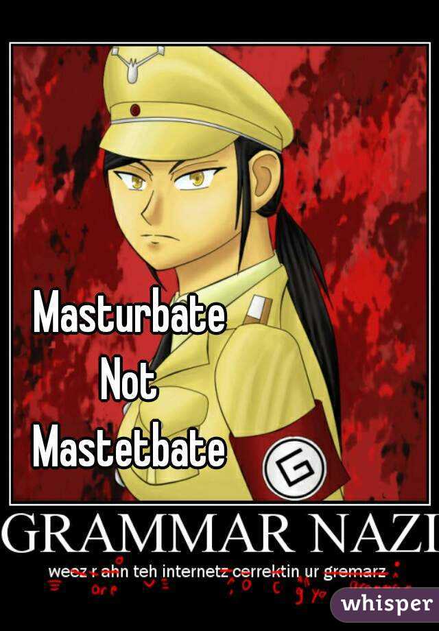 Masturbate
Not
Mastetbate