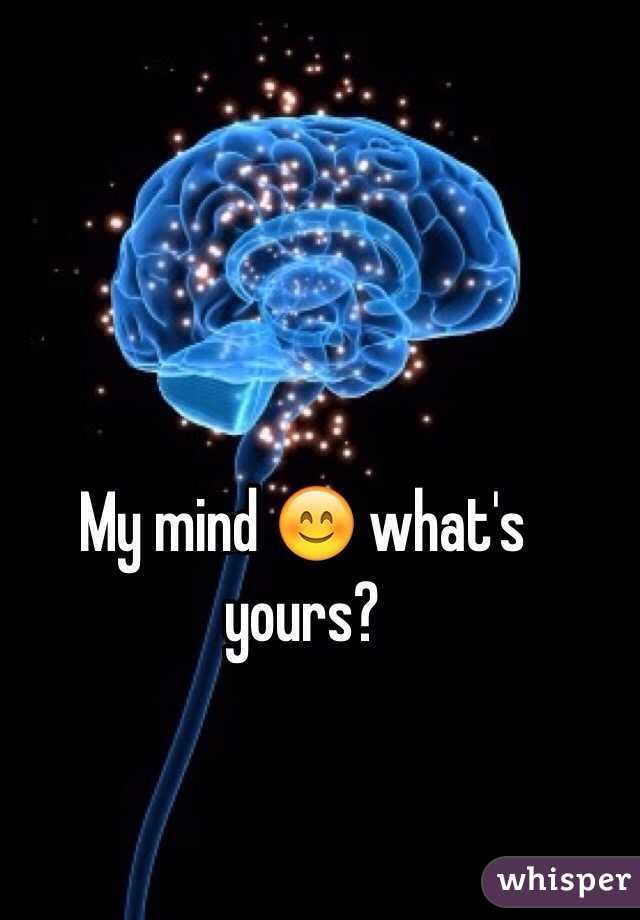 My mind 😊 what's yours?