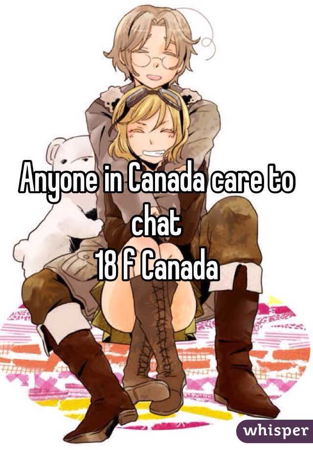 Anyone in Canada care to chat 
18 f Canada 