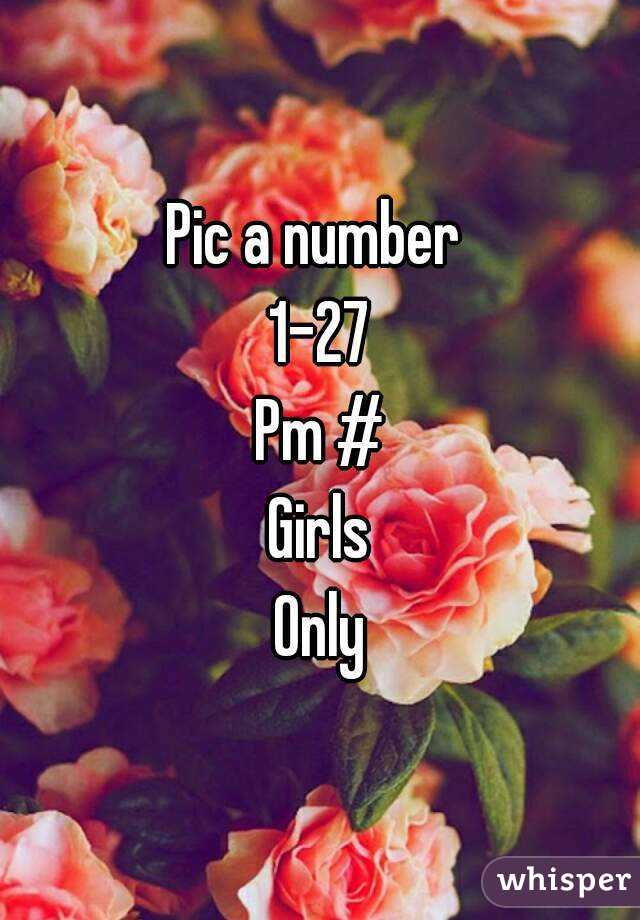 Pic a number 
1-27
Pm #
Girls
Only