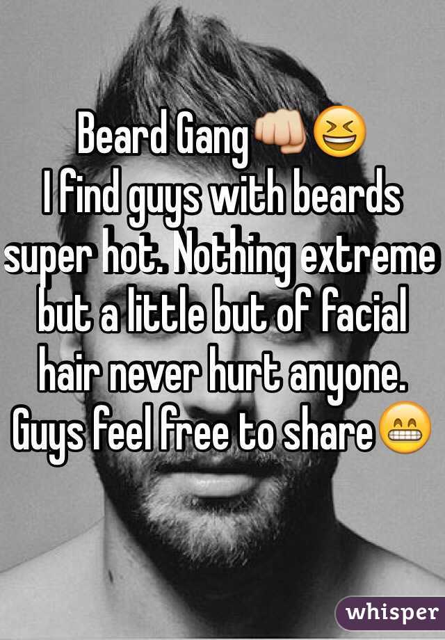 Beard Gang👊😆
I find guys with beards super hot. Nothing extreme but a little but of facial hair never hurt anyone. Guys feel free to share😁