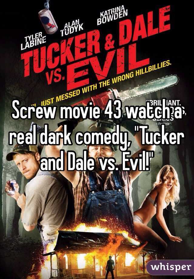 Screw movie 43 watch a real dark comedy, "Tucker and Dale vs. Evil!"