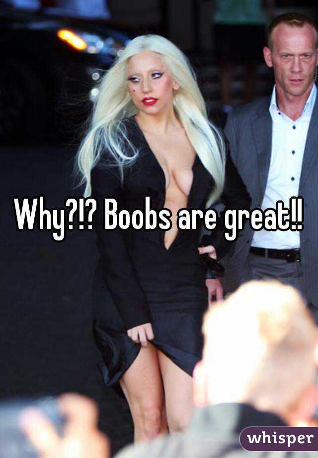 Why?!? Boobs are great!!