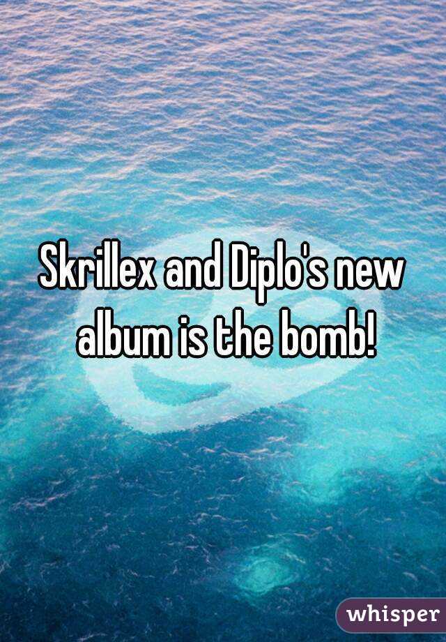 Skrillex and Diplo's new album is the bomb!