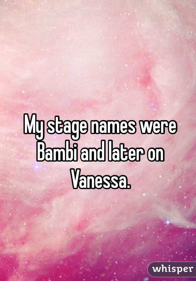 My stage names were Bambi and later on Vanessa.