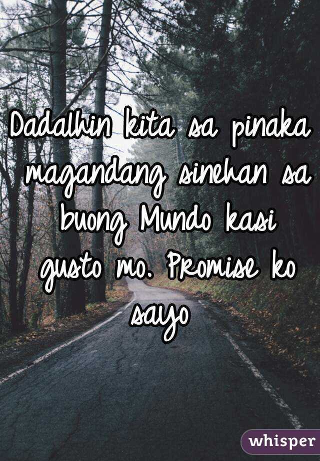 Dadalhin kita sa pinaka magandang sinehan sa buong Mundo kasi gusto mo. Promise ko sayo 