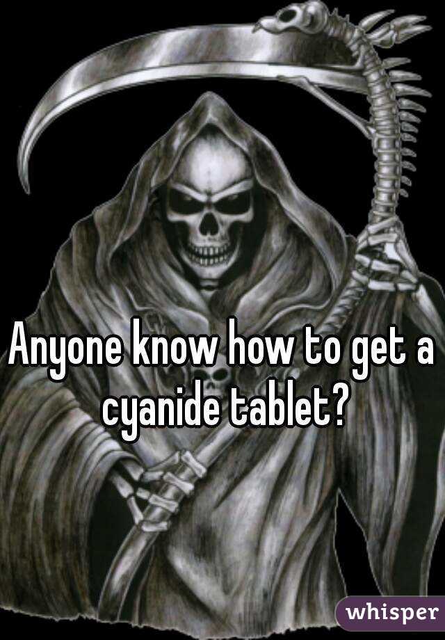 Anyone know how to get a cyanide tablet?