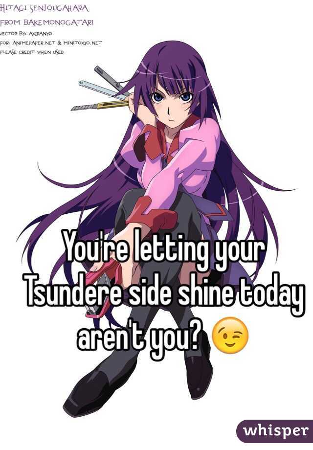 You're letting your Tsundere side shine today aren't you? 😉