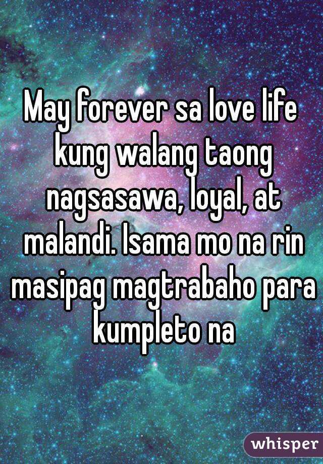 May forever sa love life kung walang taong nagsasawa, loyal, at malandi. Isama mo na rin masipag magtrabaho para kumpleto na