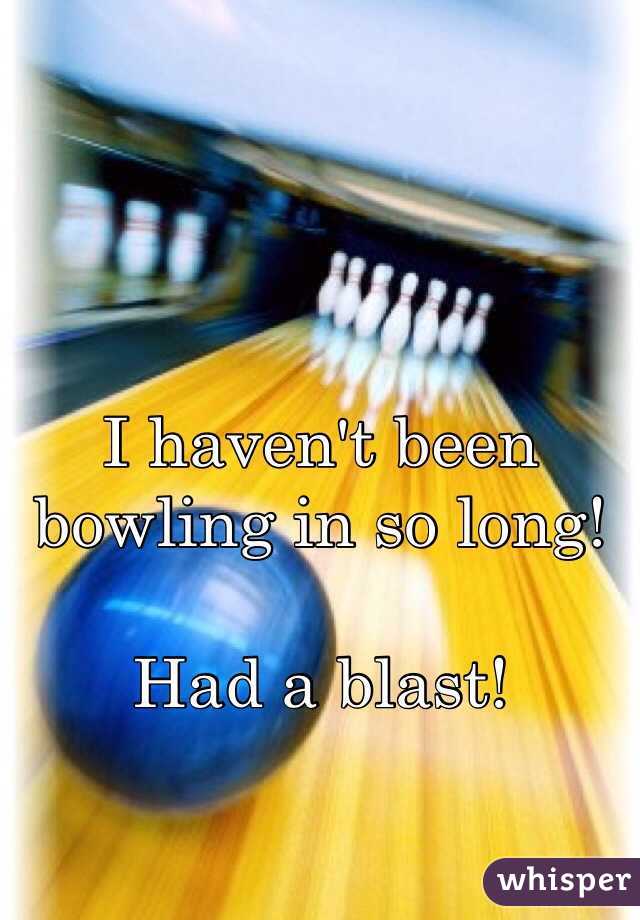 I haven't been bowling in so long! 

Had a blast!