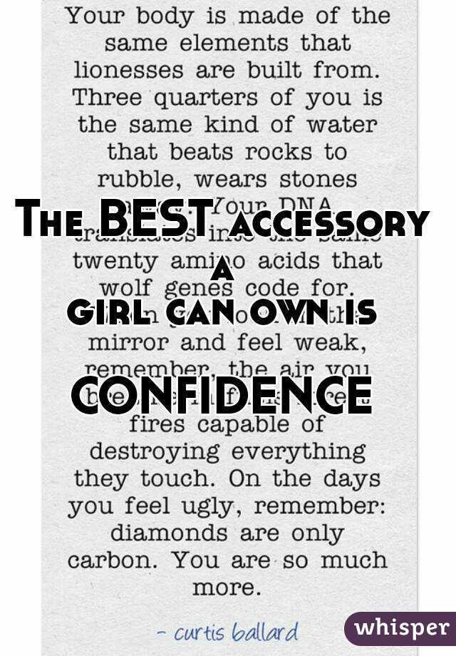 The BEST accessory a 
girl can own is

CONFIDENCE 