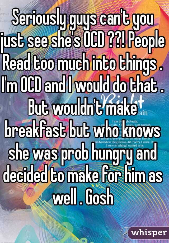 Seriously guys can't you just see she's OCD ??! People
Read too much into things . I'm OCD and I would do that . But wouldn't make breakfast but who knows she was prob hungry and decided to make for him as well . Gosh