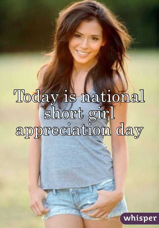 Today is national short girl appreciation day