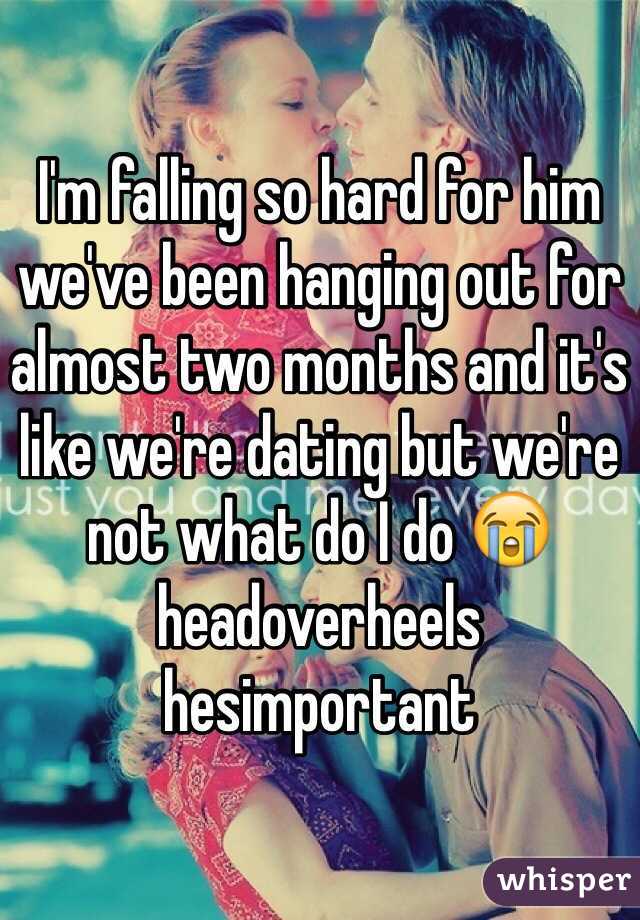 I'm falling so hard for him we've been hanging out for almost two months and it's like we're dating but we're not what do I do 😭 headoverheels hesimportant