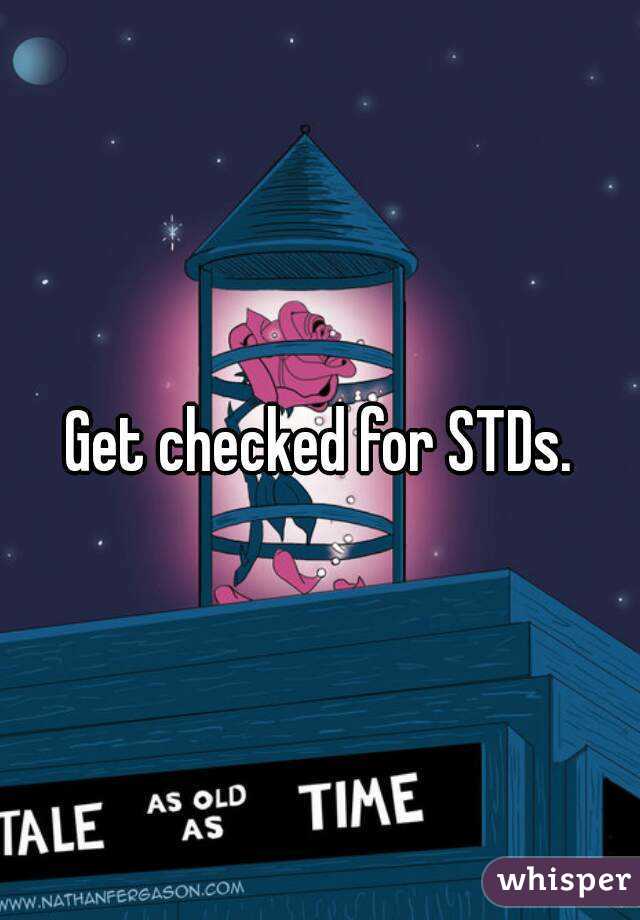 Get checked for STDs.