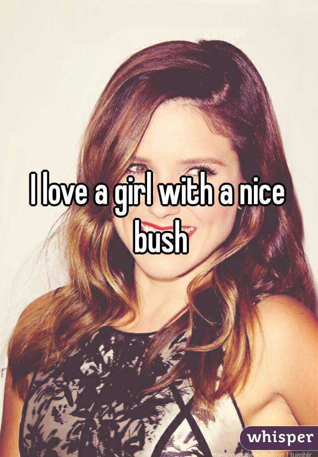 I love a girl with a nice bush