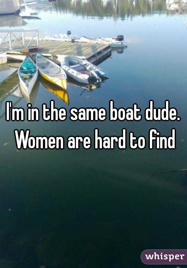 I'm in the same boat dude. Women are hard to find