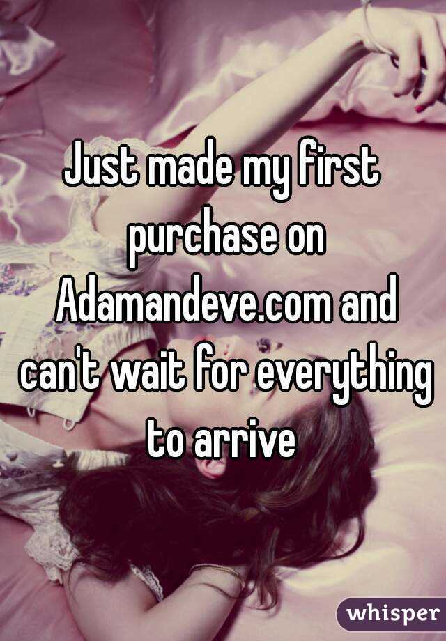 Just made my first purchase on Adamandeve.com and can't wait for everything to arrive 