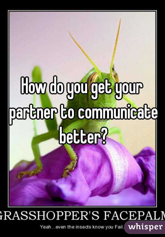 How do you get your partner to communicate better?