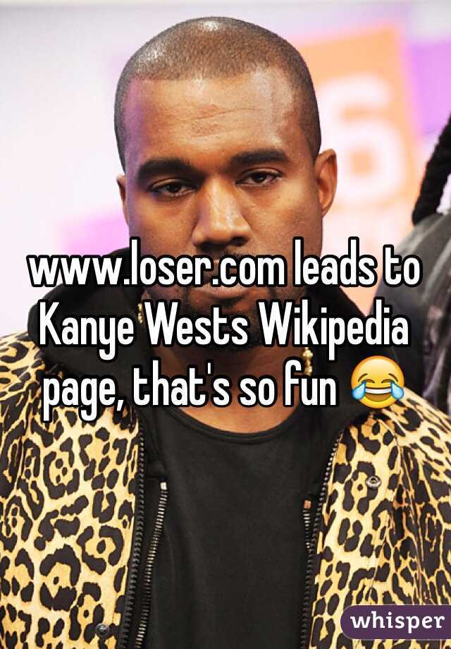 www.loser.com leads to Kanye Wests Wikipedia page, that's so fun 😂