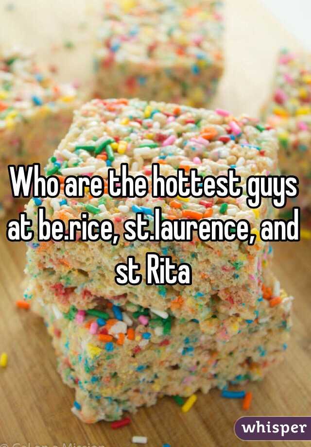 Who are the hottest guys at be.rice, st.laurence, and st Rita 