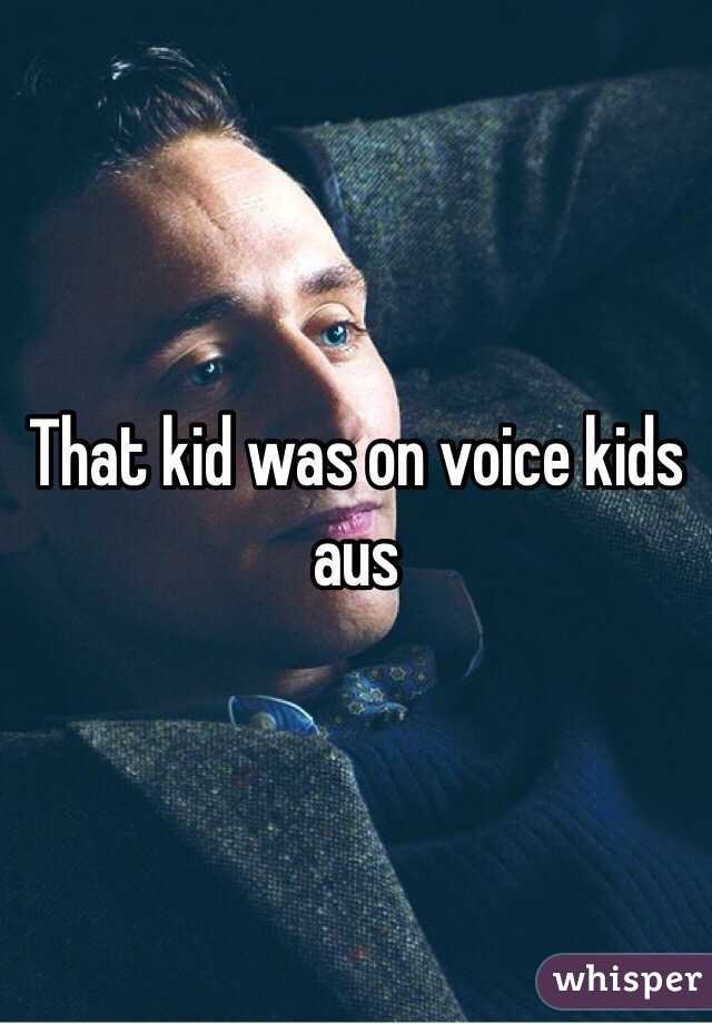 That kid was on voice kids aus