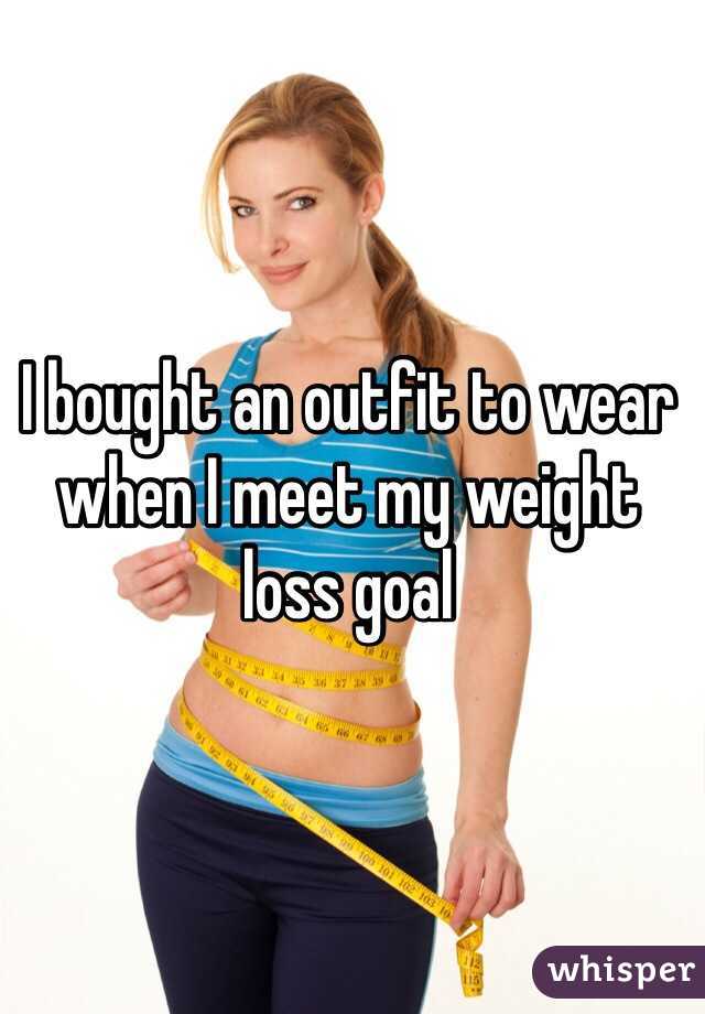 I bought an outfit to wear when I meet my weight loss goal