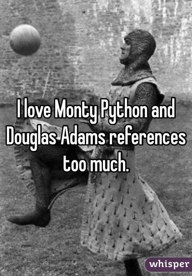 I love Monty Python and Douglas Adams references too much.