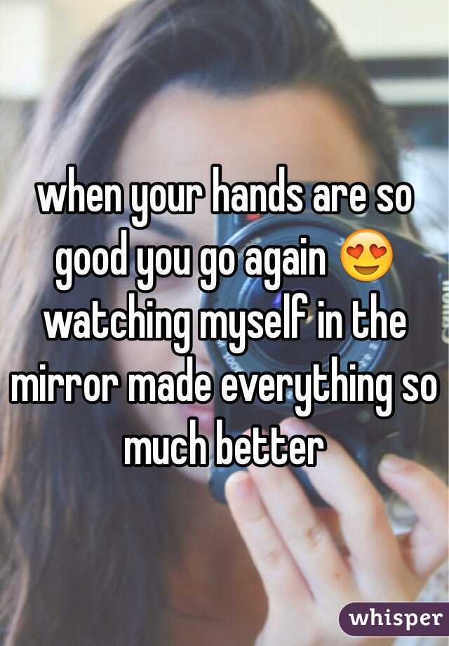 when your hands are so good you go again 😍watching myself in the mirror made everything so much better