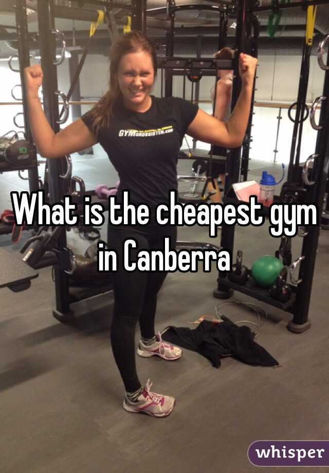 What is the cheapest gym in Canberra 
