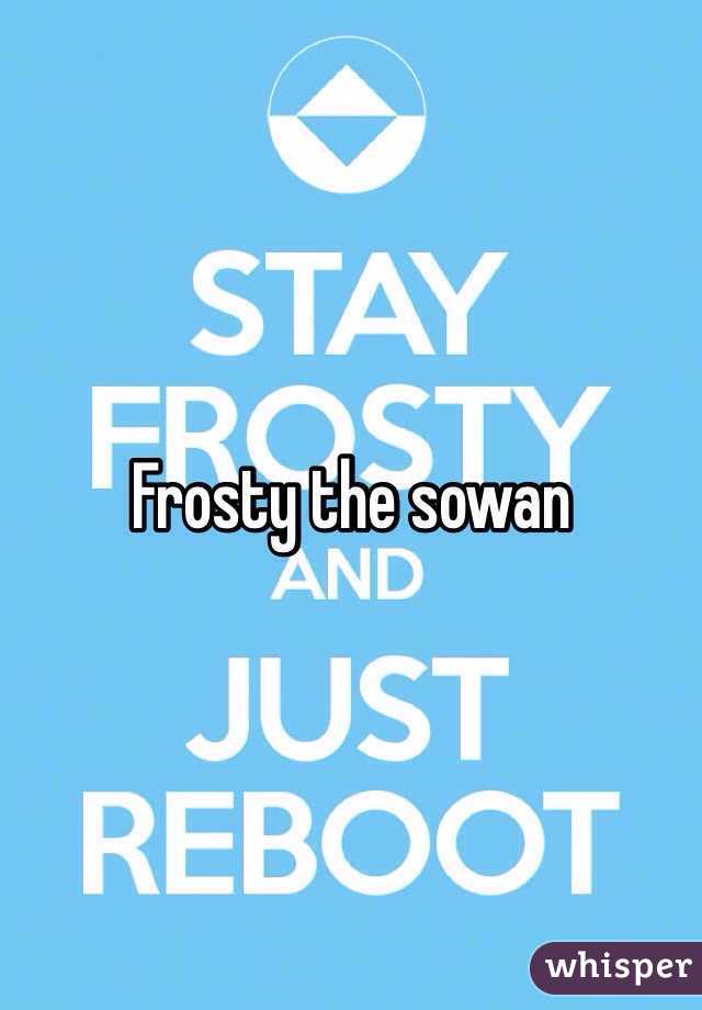 Frosty the sowan